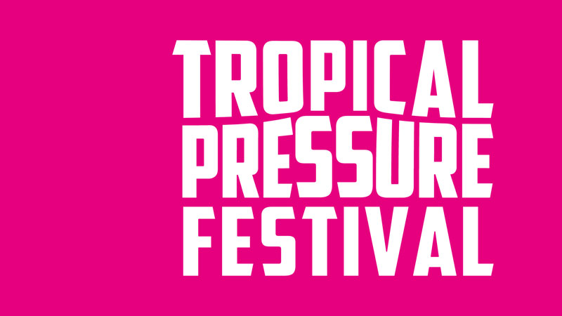 Tropical Pressure Festival